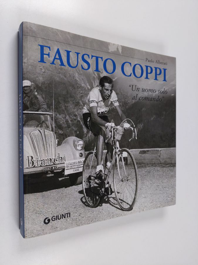 Paolo Alberati : Fausto Coppi. 'Un uomo solo al comando'