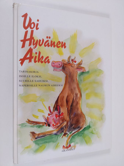 Aikanaiset : Voi hyvänen aika : tarinakirja isoille iloksi, suurille saduksi, naperoille naurun aiheeksi