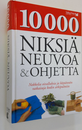 Anneli Calder (toim.) : 10 000 niksiä, neuvoa & ohjetta : nokkelia oivalluksia ja käytännön ratkaisuja kodin arkipulmiin
