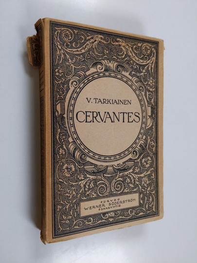 Viljo Tarkiainen : Miguel de Cervantes Saavedra : elämä ja teokset