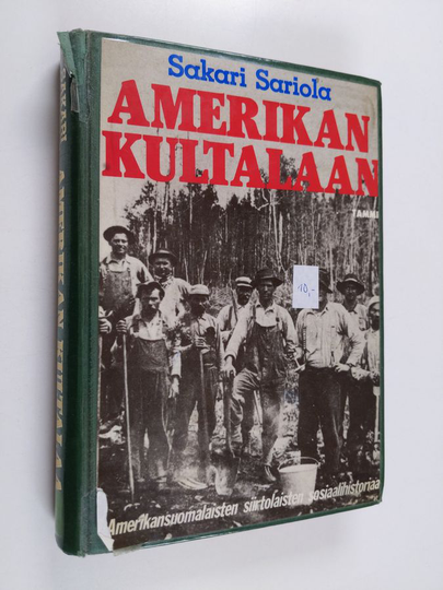 Sakari Sariola : Amerikan kultalaan : amerikansuomalaisten siirtolaisten sosiaalihistoriaa