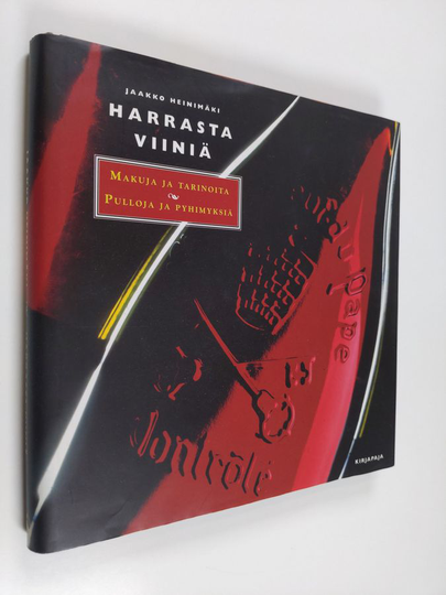 Jaakko Heinimäki ym. : Harrasta viiniä : makuja ja tarinoita, pulloja ja pyhimyksiä
