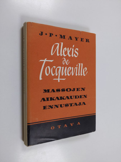 Jacob Peter Mayer : Alexis de Tocqueville : massojen aikakauden ennustaja