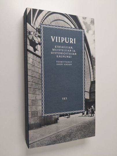 Aarni Krohn : Viipuri : kirjailijan, muistelijan ja historioitsijan kaupunki