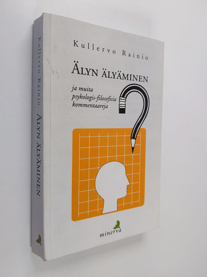 Kullervo Rainio : Älyn älyäminen ja muita psykologis-filosofisia kommentaareja