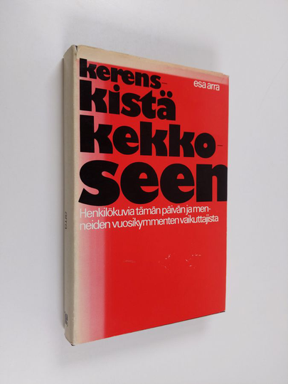 Esa Arra : Kerenskistä Kekkoseen : henkilökuvia tämän päivän ja menneiden vuosikymmenten vaikuttajista