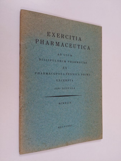 Sipi Siintola : Exercitia pharmaceutica : ad usum discipulorum pharmaciae ex pharmacopea Fennica prima excerpta