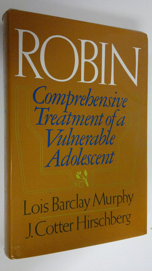 Lois Barclay Murphy : Robin : Comprehensive treatment of a vulnerable adolescent