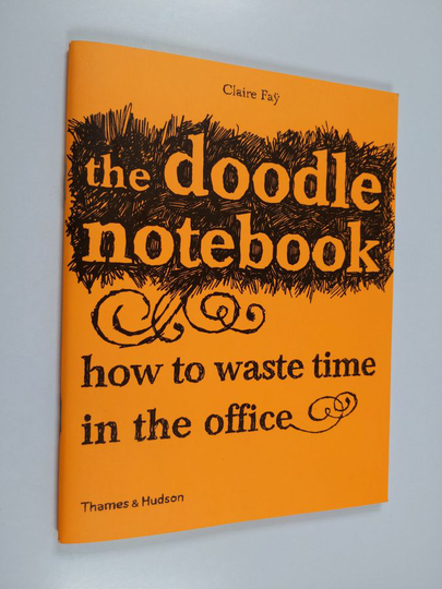Claire Fay : The Doodle Notebook - How to Waste Time in the Office