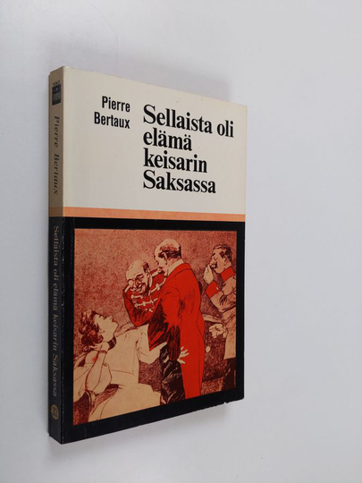 Pierre Bertaux : Sellaista oli elämä keisarin Saksassa vuonna 1900