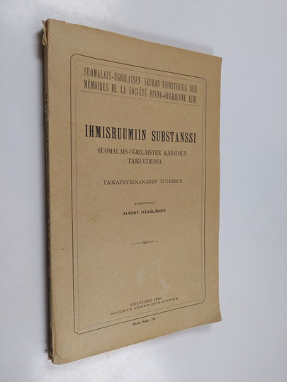 Albert Hämäläinen : Ihmisruumiin substanssi suomalais-ugrilaisten kansojen taikuudessa - taikapsykologinen tutkimus