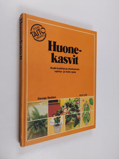 George Seddon : Huonekasvit : kodin kukkien ja viherkasvien valinta- ja hoito-opas