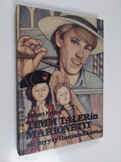 James Kruss : Timm Talerin marionetit eli Myyty ihmisrakkaus : tarina paronista ja nukketeatterinomistajasta, rahasta ja ihmisrakkaudesta, ...