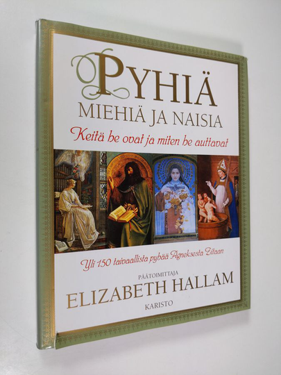 Elizabeth Hallam (toim.) : Pyhiä miehiä ja naisia : keitä he ovat ja miten he auttavat : yli 150 taivaallista pyhää Agneksesta Zitaan
