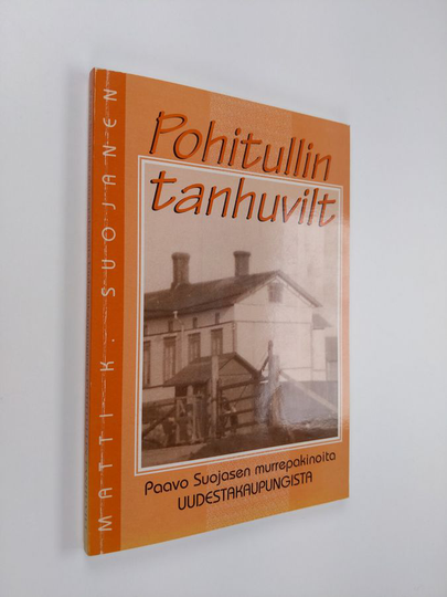 Pohitullin tanhuvilt : Paavo Suojasen murrepakinoita Uudestakaupungista