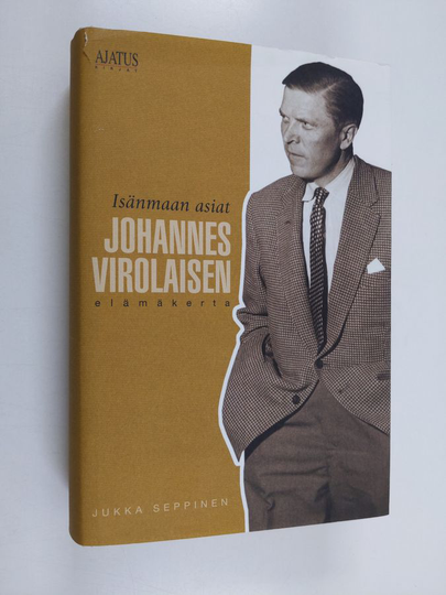 Jukka Seppinen : Isänmaan asiat : Johannes Virolaisen elämäkerta