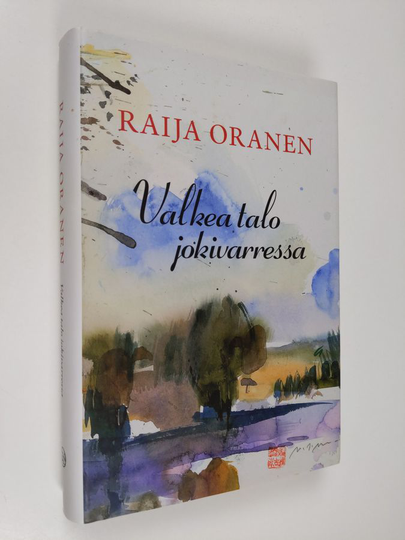 Raija Oranen : Valkea talo jokivarressa