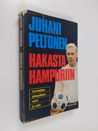 Juhani Peltonen : Hakasta Hampuriin : ammattipalloilun rahat ja salat
