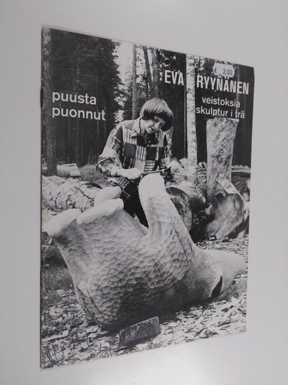 Eva Ryynänen : Eva Ryynänen - veistoksia skulptur i trä : puusta puonnut