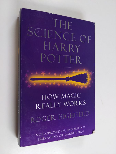 Roger Highfield : The Science of Harry Potter - How Magic Really Works