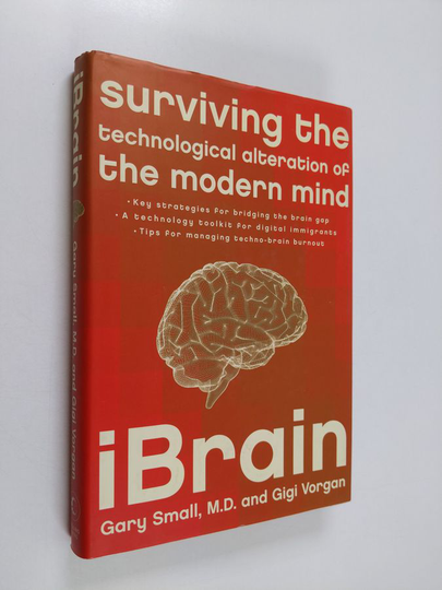 Gary W. Small : iBrain : surviving the technological alteration of the modern mind