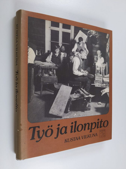 Kustaa Vilkuna : Työ ja ilonpito : kansanomaisia työnjuhlia ja kestityksiä