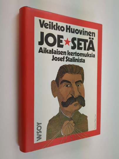 Veikko Huovinen : Joe-setä : aikalaisen kertomuksia Josef Stalinista