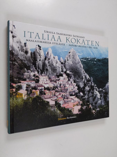 Ursula Saarikoski Satriano : Italiaa kokaten : maalaismakuja etelästä = sapori rustici del sud