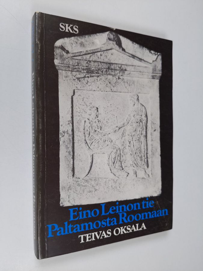 Teivas Oksala : Eino Leinon tie Paltamosta Roomaan : tutkielmia runoilijan suhteesta antiikkiin ja klassiseen perintöön