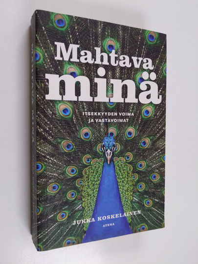Jukka Koskelainen : Mahtava minä : itsekkyyden voima ja vastavoimat