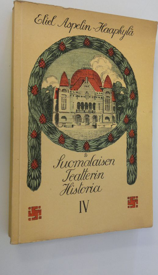 Eliel Aspelin-Haapkylä : Suomalaisen teatterin historia 4, Bergbomin loppukausi: Kansallisteatteri sekä liitteitä (näytelmäin luettelo y m) ja ...