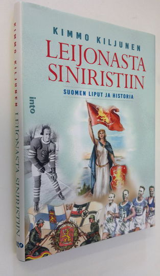Kimmo Kiljunen : Leijonasta siniristiin : Suomen liput ja historia