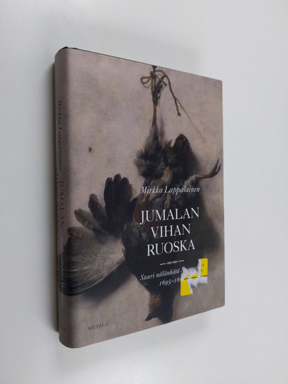 Mirkka Lappalainen : Jumalan vihan ruoska : suuri nälänhätä Suomessa 1695-1697