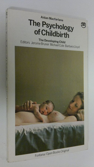 Aidan Macfarlane : The psychology of childbirth : The developing child