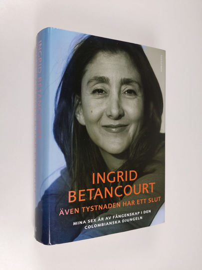 Ingrid Betancourt : Även tystnaden har ett slut