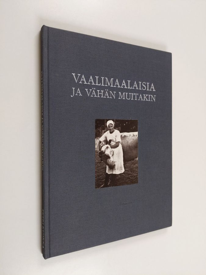 Petri Kuokka : Vaalimaalaisia ja vähän muitakin : kokoelma kyläkuvia 1910-30 -luvuilta