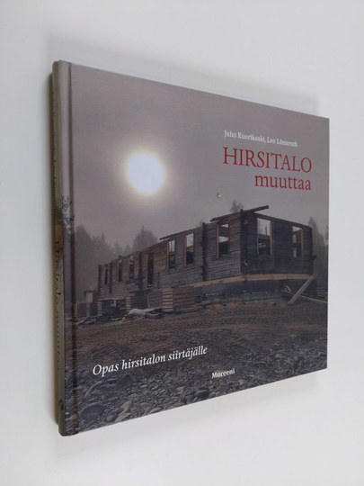 Juho Kuorikoski : Hirsitalo muuttaa : opas hirsitalon siirtäjälle