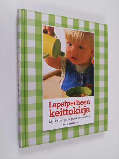 Mari Harjula : Lapsiperheen keittokirja : maistuvaa ja helppoa kotiruokaa