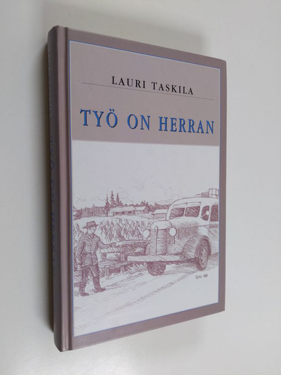 Lauri Taskila : Työ on Herran : tuokiokuvia sanankylväjän matkoilta