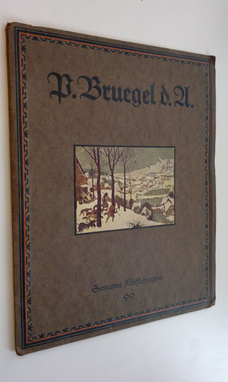 Pieter D. A. Bruegel : Sieben farbige Gemälde - Wiebergaben Mit einer Einleitung "Pieter Bruegel der Alte und der Ursprung des modernen Bildes