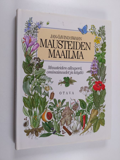 Jan-Öjvind Swahn : Mausteiden maailma : mausteiden alkuperä, ominaisuudet ja käyttö
