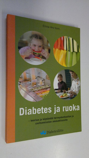 Eliina Aro (toim.) : Diabetes ja ruoka : teoriaa ja käytäntöä terveydenhuollon ja ravitsemisalan ammattilaisille
