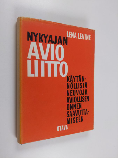 Lena Levine : Nykyajan avioliitto : käytännöllisiä neuvoja aviollisen onnen saavuttamiseeen