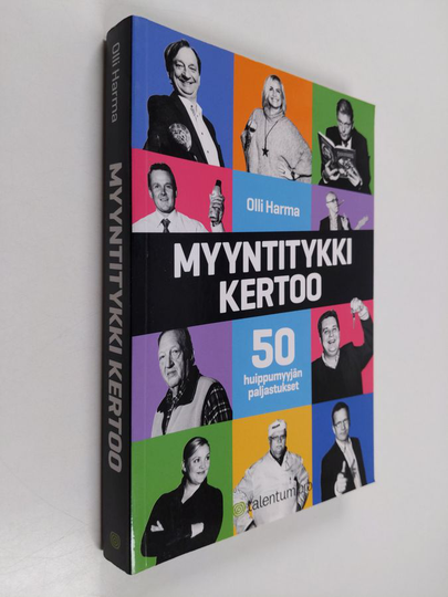 Olli Harma : Myyntitykki kertoo : 50 huippumyyjän paljastukset