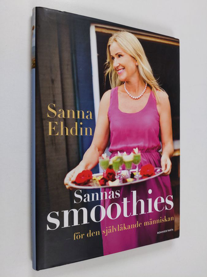 Sanna Ehdin : Sannas smoothies : för den självläkande människan