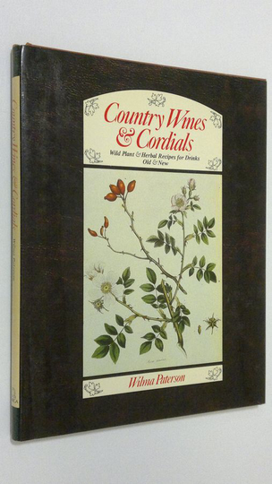 Wilma Paterson : Country Wines and Cordials : wild plant and herbal recipes for drinks old and new