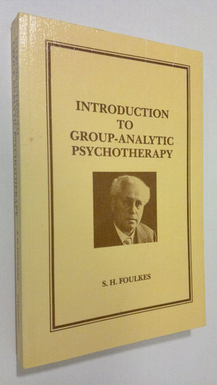 S. H. Foulkes : Introduction to group-analytic psychotherapy : studies in the social integration of individuals and groups