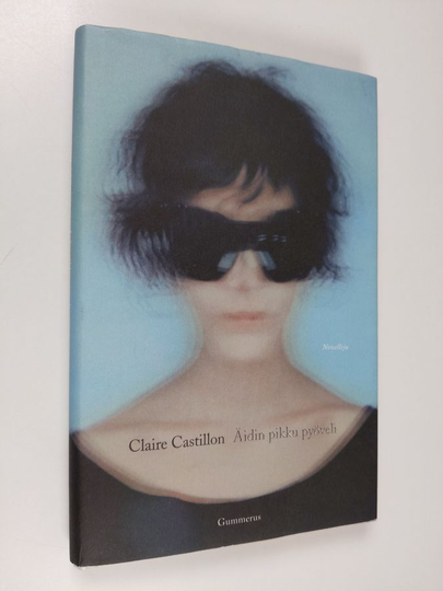 Claire Castillon : Äidin pikku pyöveli : novelleja
