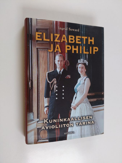Ingrid Seward : Elizabeth ja Philip : kuninkaallisen avioliiton tarina