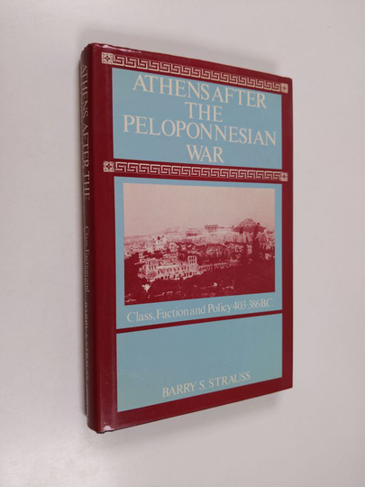 Barry S. Strauss : Athens after the Peloponnesian war : class, faction and policy 403 - 386 BC